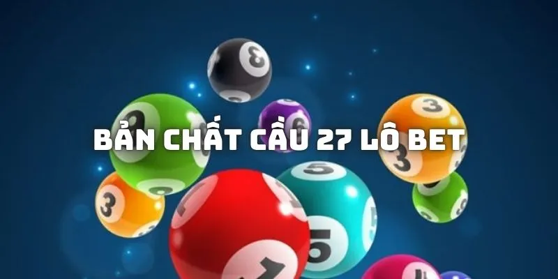 Hướng dẫn cách chơi cầu 27 lô bet, một phương pháp cá cược lô đề hiệu quả với các chiến thuật đặc biệt