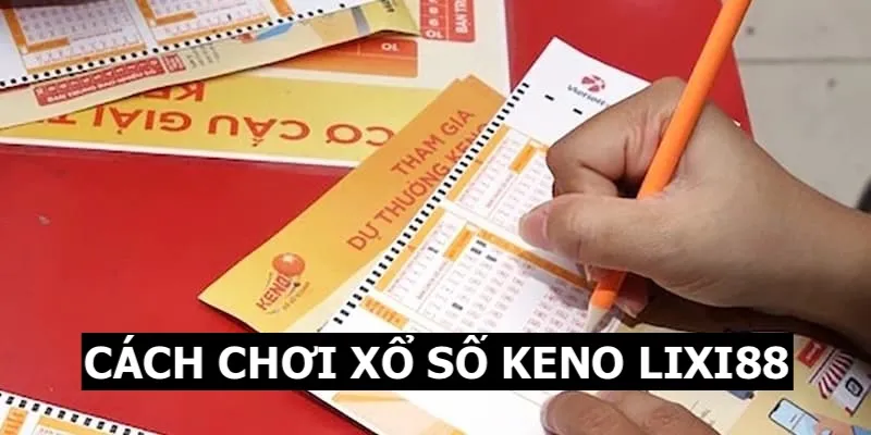 Cách Chơi Xổ Số Keno Lixi88 Cơ Bản