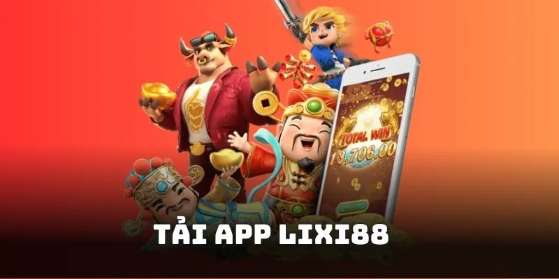 Hướng dẫn tải app Lixi88 đơn giản