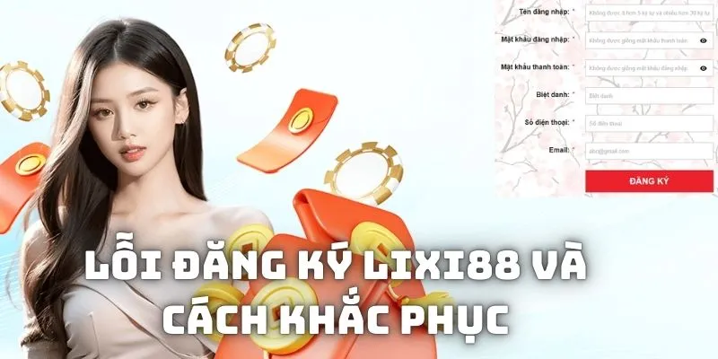 Lỗi và cách khắc phục trong quá trình đăng ký Lixi88