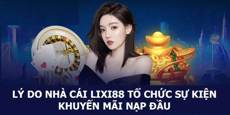 Lý do Lixi88 tổ chức sự kiện khuyến mãi nạp đầu