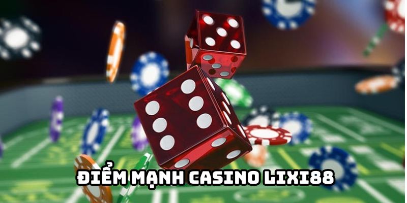 Một vài điểm mạnh được đánh giá cao tại Sảnh Casino Lixi88