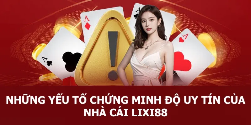 Những yếu tố chứng minh độ uy tín của nhà cái Lixi88